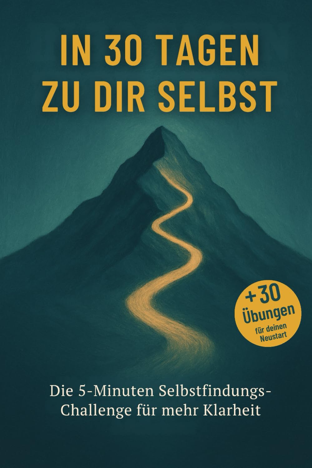 In 30 Tagen zu dir selbst: Die 5-Minuten Selbstfindungs-Challenge für mehr Klarheit & Selbstwert