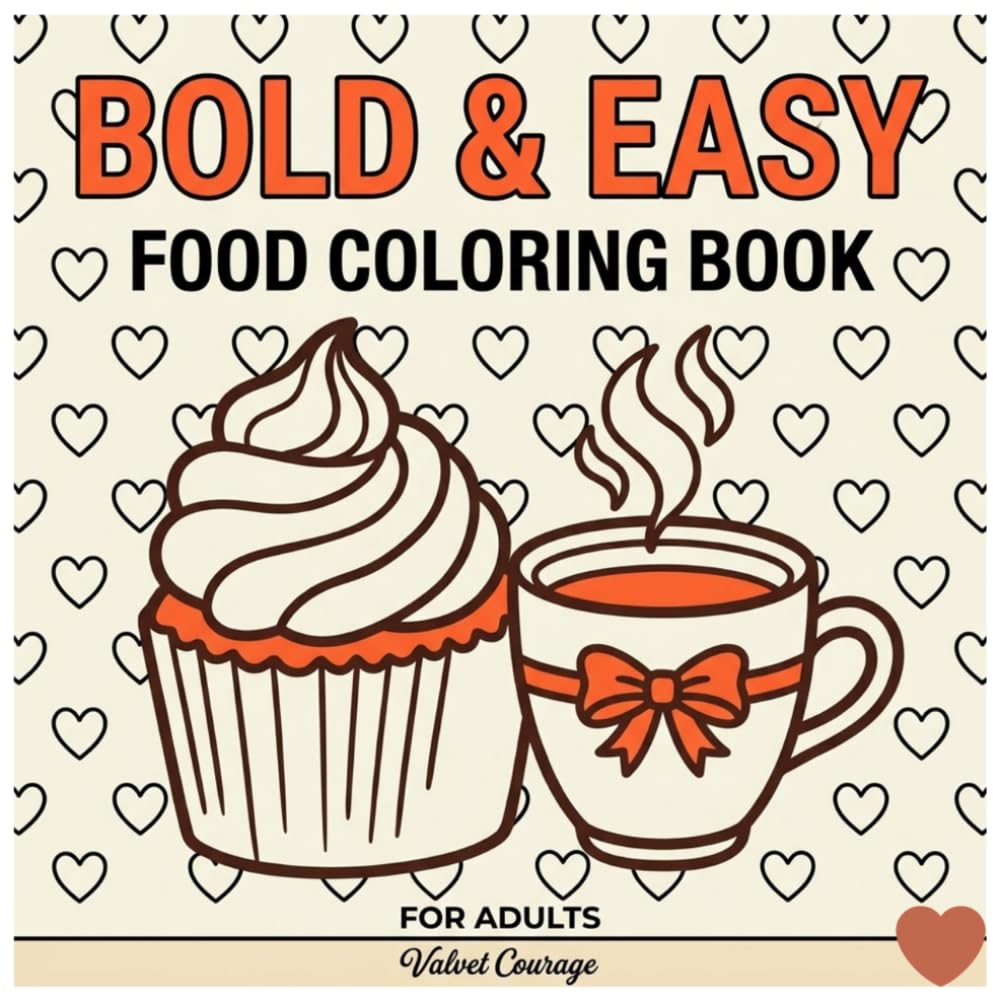 Bold and Easy Food Coloring Book for Adults: Cute Baking and Dessert Designs for Stress Relief: Simple and Fun Cooking, Baking and Cozy Kitchen Scenes with Thick Lines for Relaxation