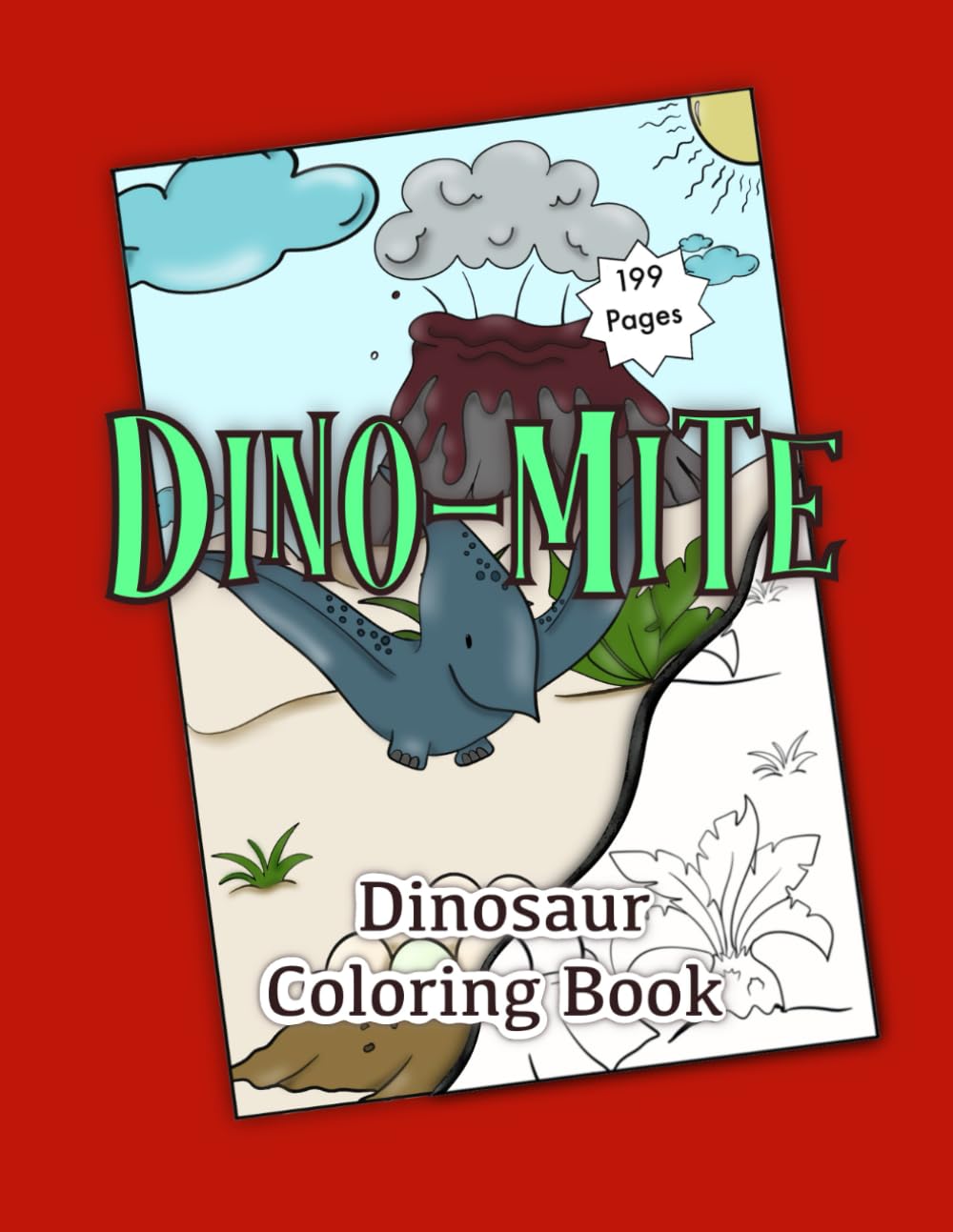 Dino-Mite Dinosaur Coloring Book: 98 Epic Prehistoric Designs for Kids Ages 4-8: Giant T-Rex, Triceratops, and Flying Pterodactyls