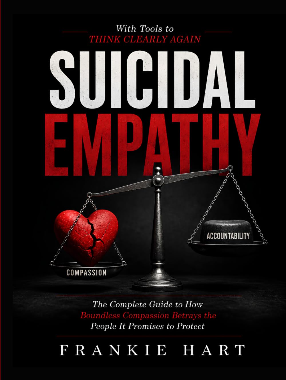 Suicidal Empathy: The Complete Guide to How Boundless Compassion Betrays the People It Promises to Protect