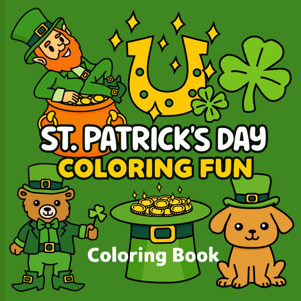St. Patrick’s Day Coloring Fun - A Magical Coloring Book for Kids, Teens & Adults (Ages 3+)