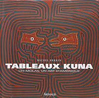 Tableaux kuna - les molas, un art d'amerique: - EN HOMMAGE AUX FEMMES KUNA (ARTHAUD 270031106X Book Cover