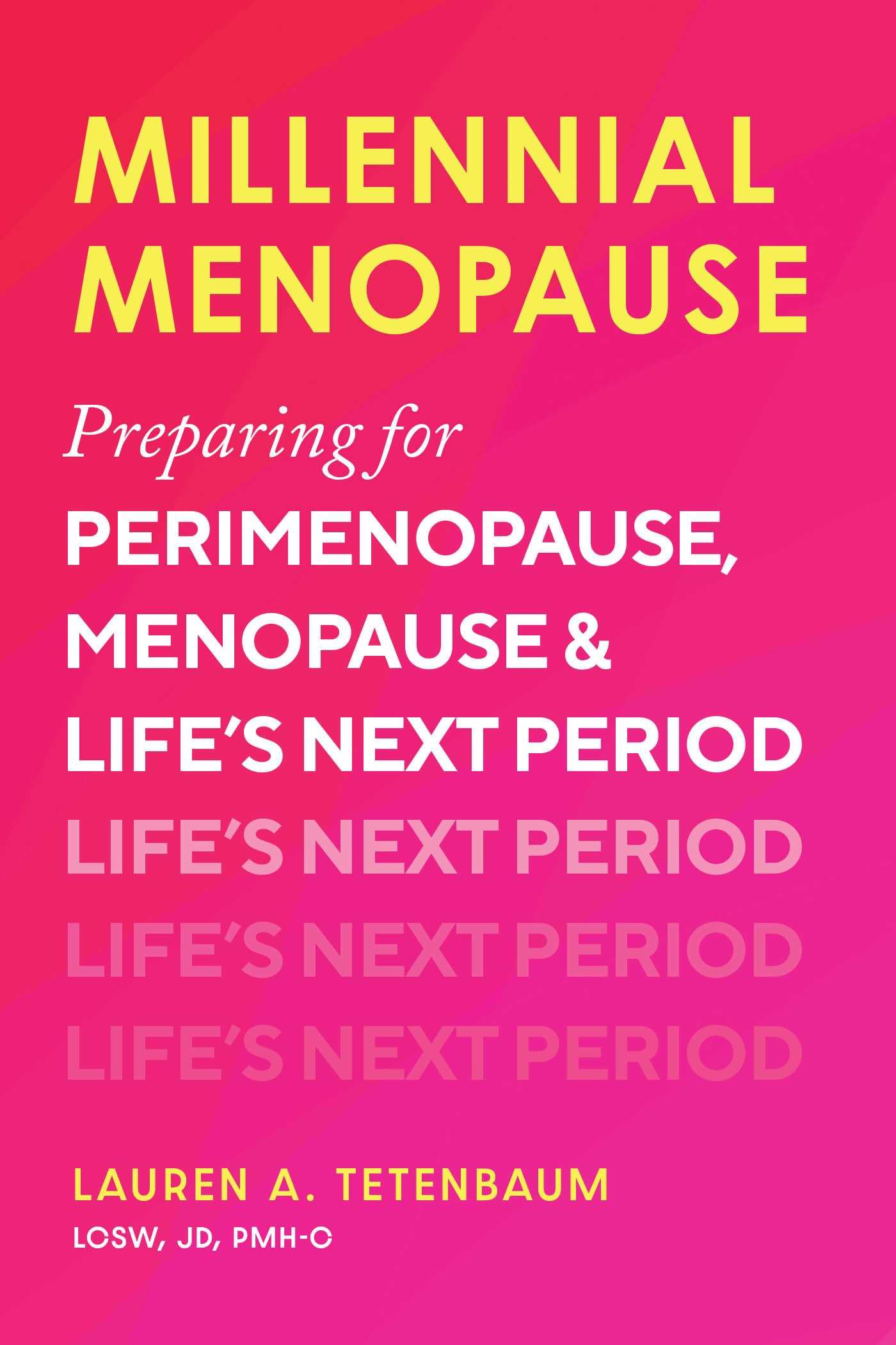 Millennial Menopause: Preparing for Perimenopause, Menopause, and Life's Next Period