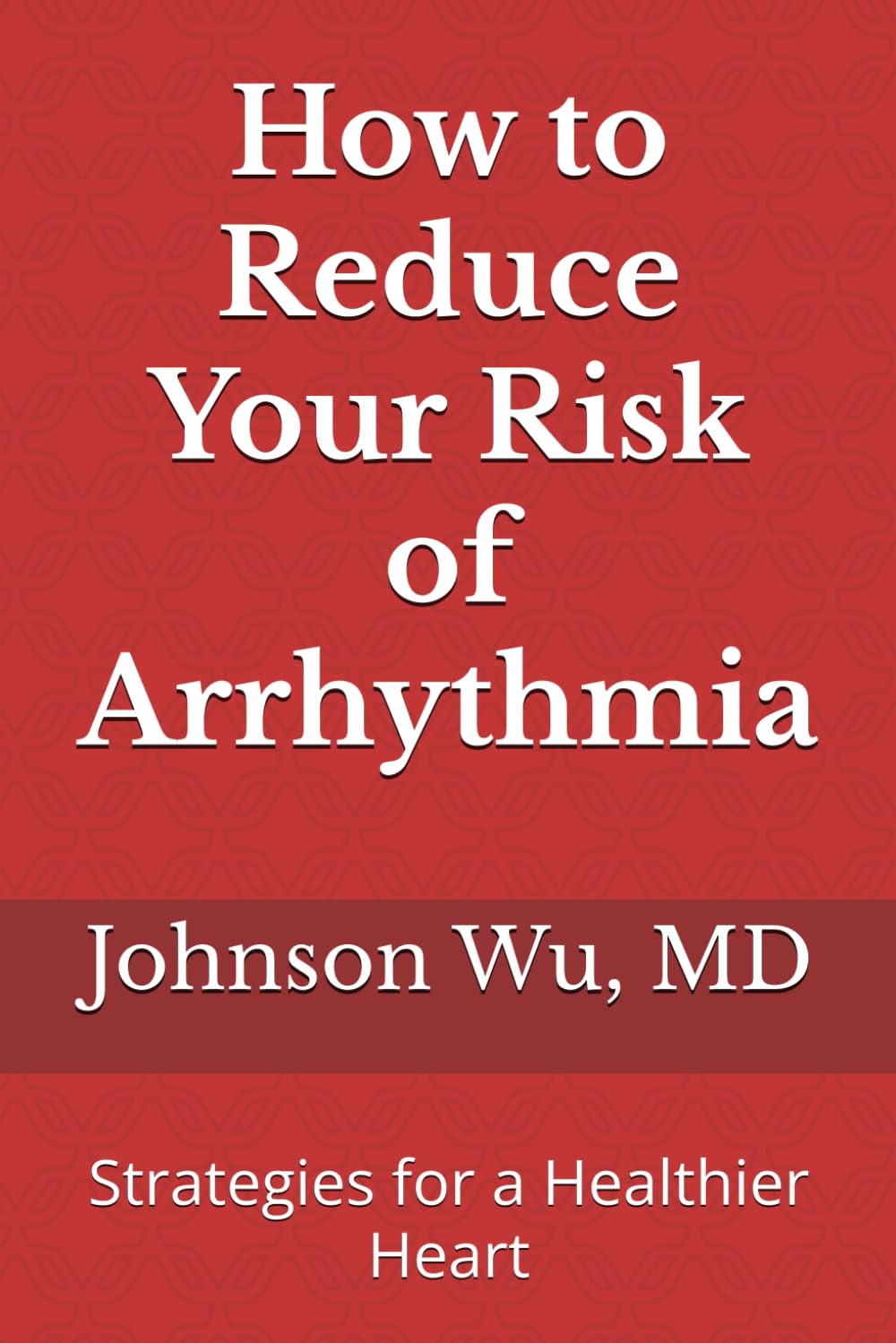 How to Reduce Your Risk of Arrhythmia: Strategies for a Healthier Heart