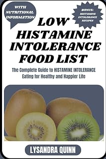 LOW HISTAMINE INTOLERANCE FOOD LIST: The Complete Guide to HISTAMINE INTOLERANCE Eating for Healthy and Happier Life (Nourish Healthy Food List)