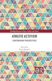 Athlete Activism: Contemporary Perspectives (Routledge Research in Sport, Culture and Society)