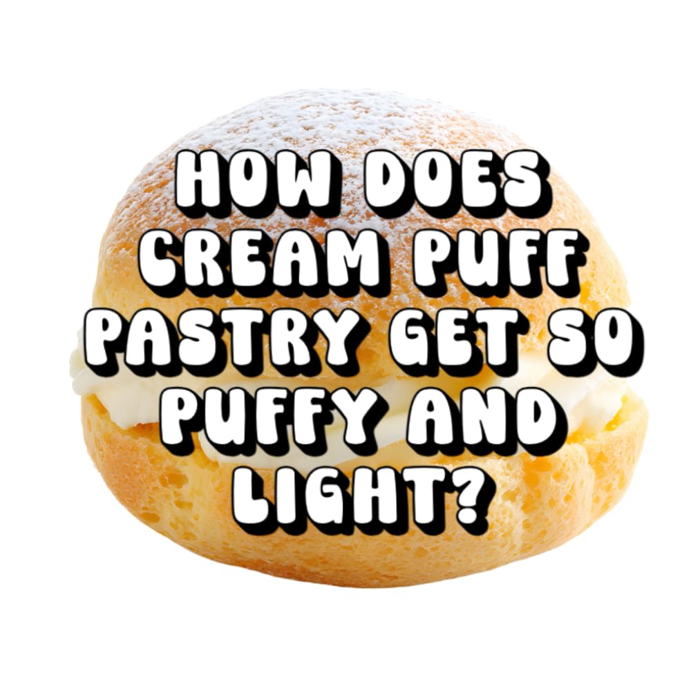 How Does Cream Puff Pastry Get So Puffy and Light?