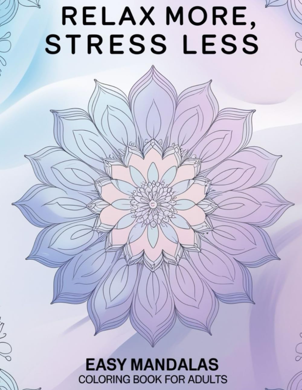 Relax More, Stress Less: Mandalas Coloring Book for Adults: Simple & Relaxing Designs for Stress Relief