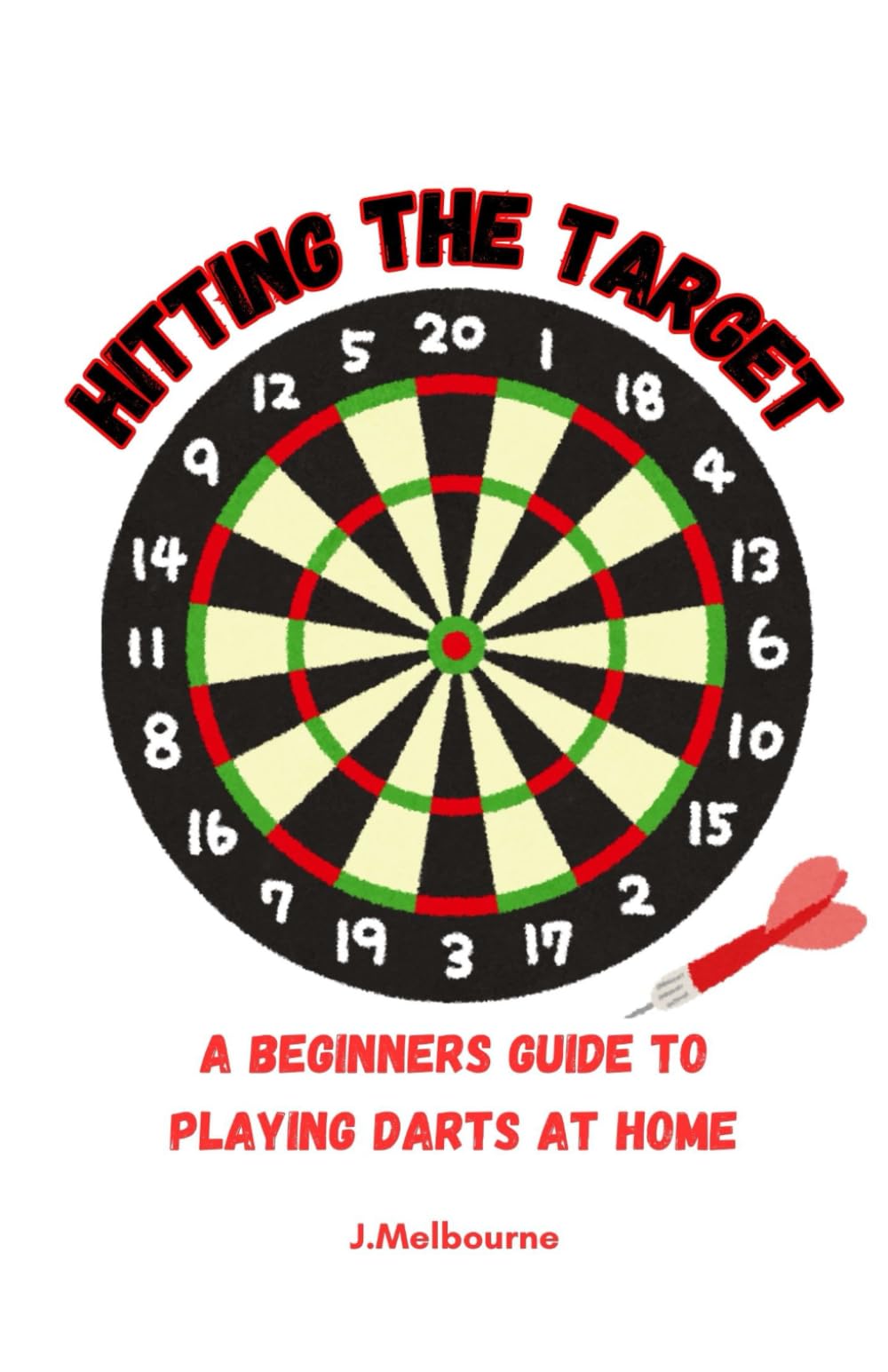 Hitting The Target: A Beginners Guide To Playing Darts At Home