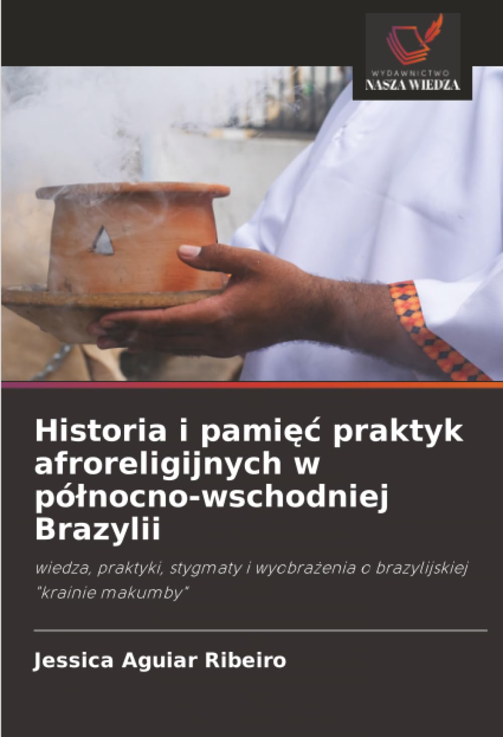Historia i pamięć praktyk afroreligijnych w północno-wschodniej Brazylii: wiedza, praktyki, stygmaty i wyobrażenia o brazylijskiej "krainie makumby"