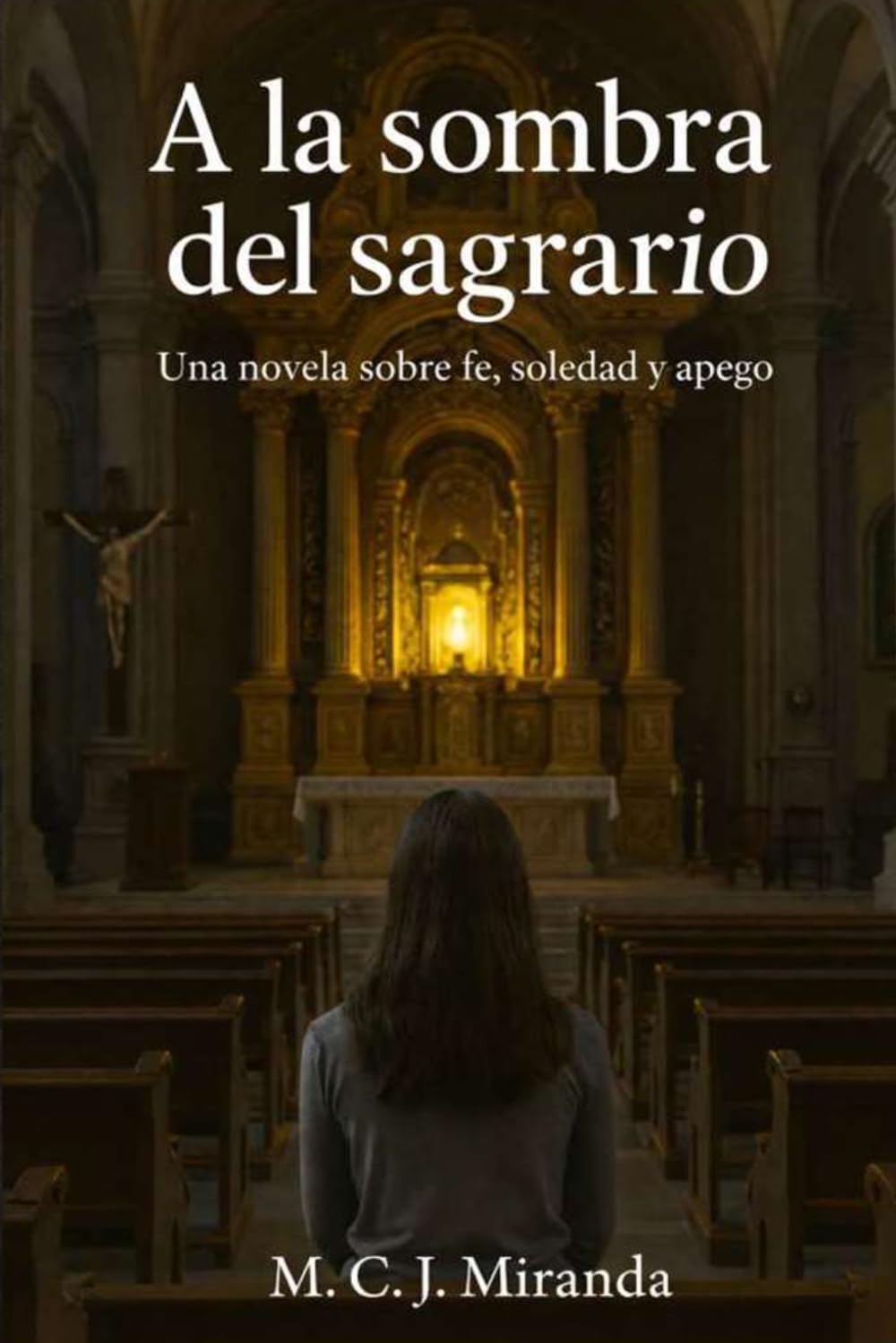 A la sombra del sagrario: Una novela sobre fe, soledad y apego
