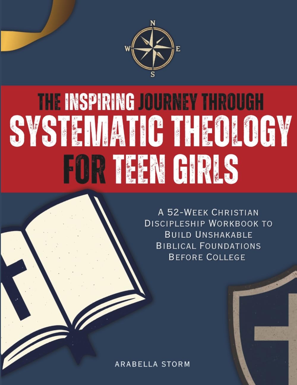 The Inspiring Journey Through Systematic Theology for Teen Girls: A 52-Week Christian Discipleship Workbook to Build Unshakable Biblical Foundations Before College