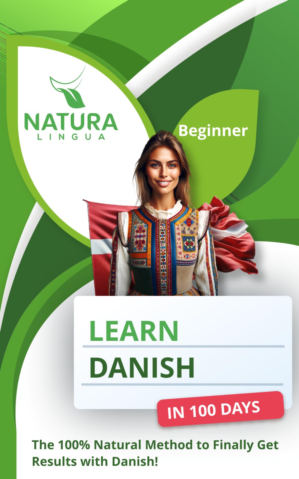 Learn Danish in 100 Days: The 100% Natural Method to Finally Get Results with Danish! (For Beginners)
