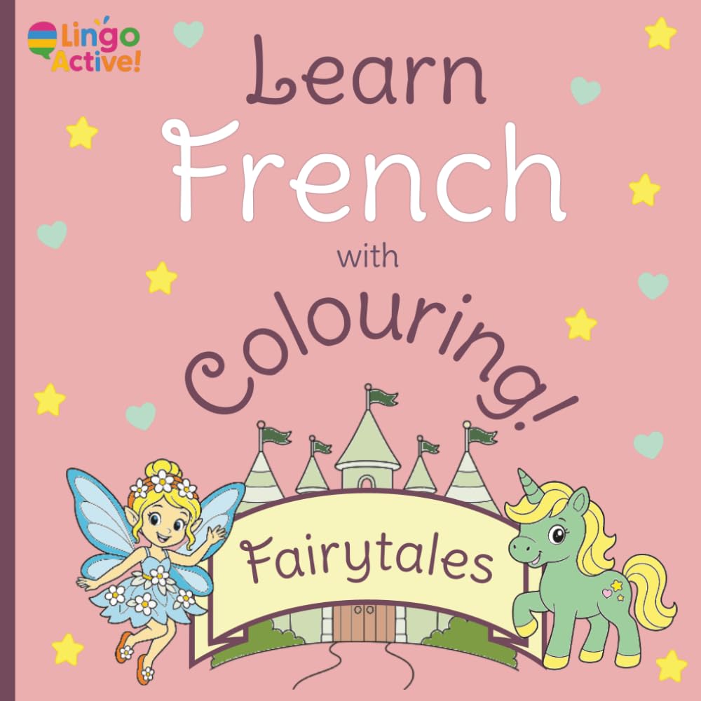 Learn French with Colouring: A fun fairytales colouring book for toddlers preschoolers and children | 26 easy pictures to colour and learn your first French words
