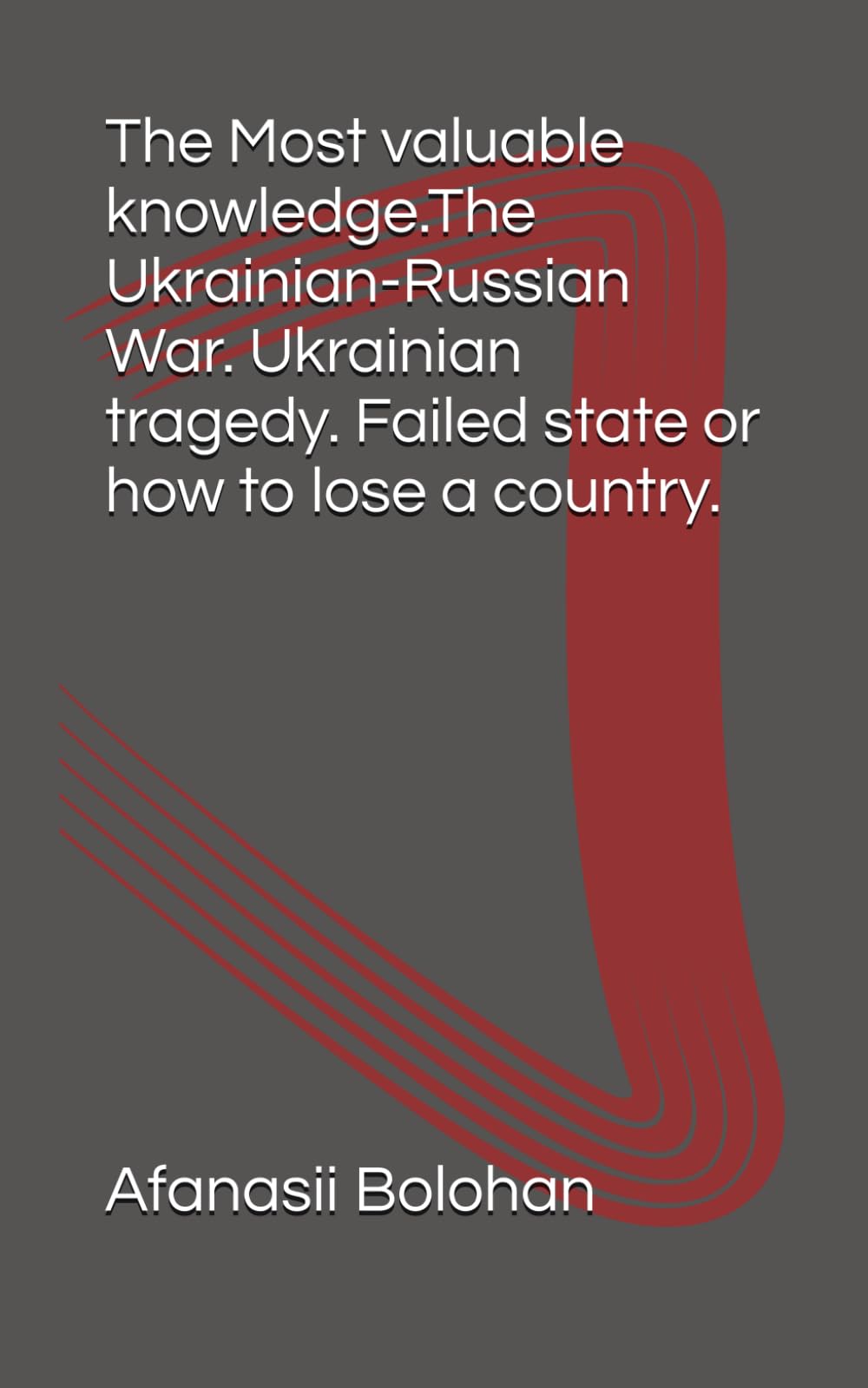 The Most valuable knowledge.The Ukrainian-Russian War. Ukrainian tragedy. Failed state or how to lose a country.