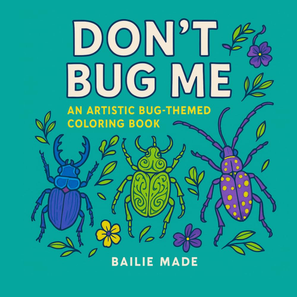 Don't Bug Me.: An Artistic Bug-Themed Coloring Book.
