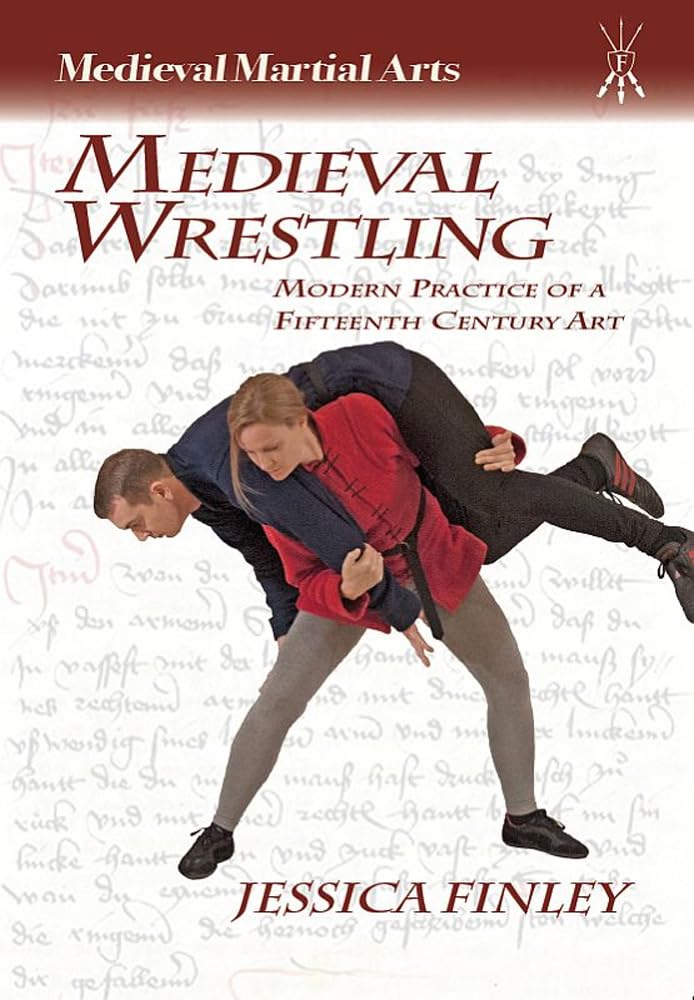 Medieval Wrestling: Modern Practice of a 15th-Century Art (Medieval Martial Arts) Paperback – July 30, 2014