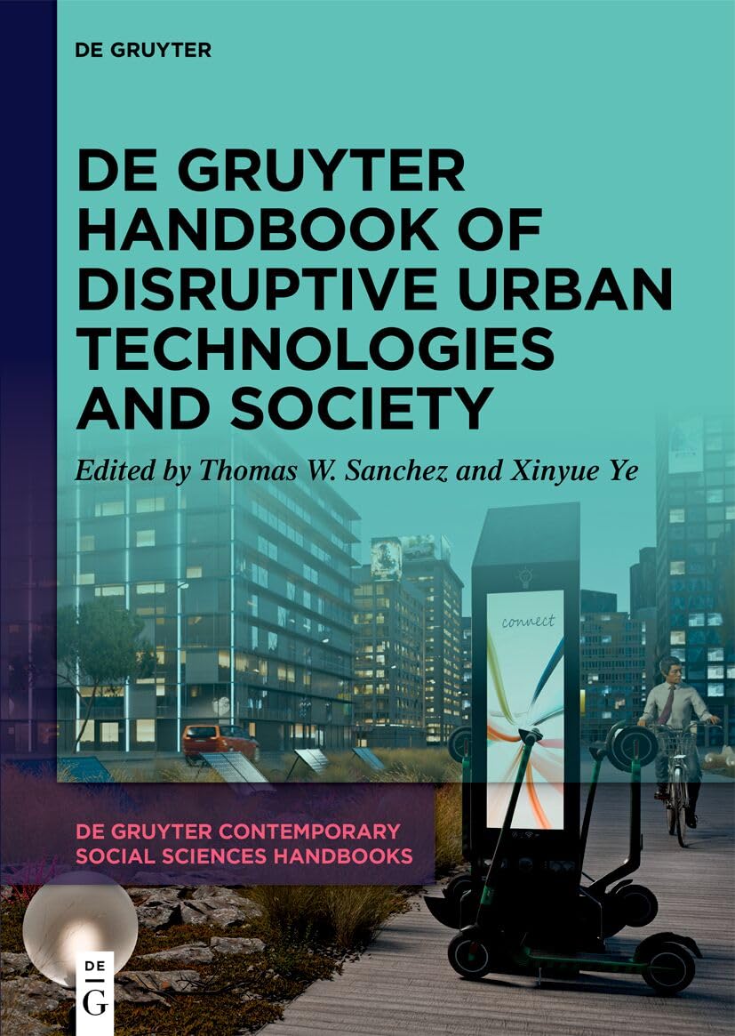 De Gruyter Handbook of Disruptive Urban Technologies and Society (De Gruyter Contemporary Social Sciences Handbooks, 39)