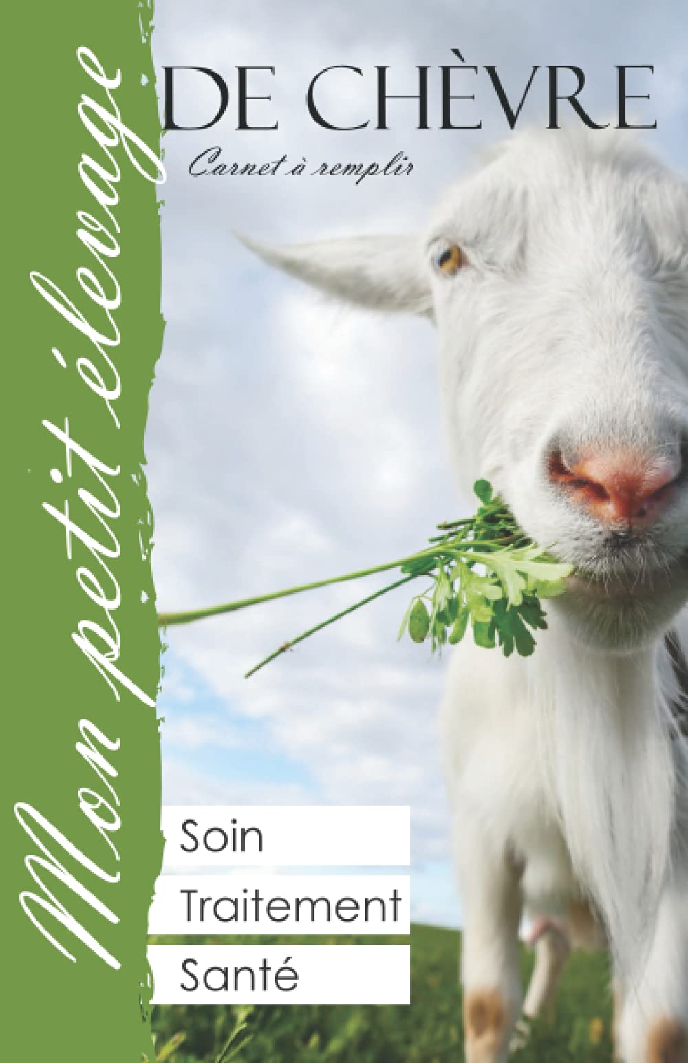 Mon Petit Élevage La Chèvre: Traitement, Alimentation, Soin, Santé des Caprins (vert) (French Edition)