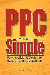 PPC Made Simple: Pay Per Click Strategies For Dominating Google Adwords
