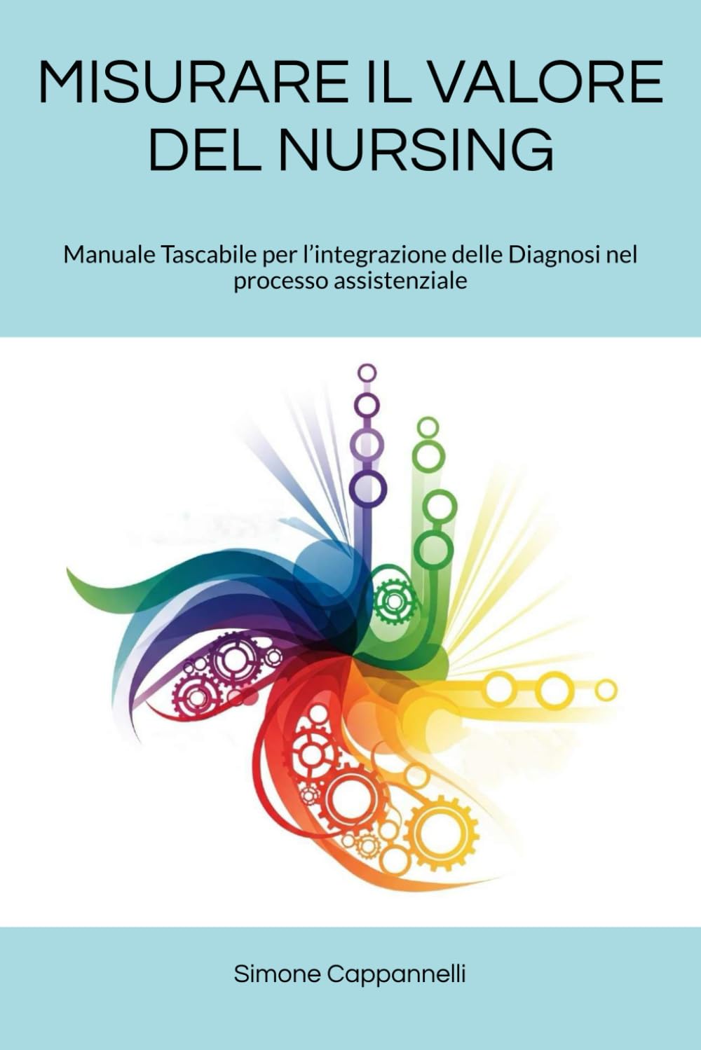 MISURARE IL VALORE DEL NURSING: Manuale Tascabile per l’integrazione delle Diagnosi nel processo assistenziale (Percorsi di Eccellenza Infermieristica: La Rivoluzione del Sapere)