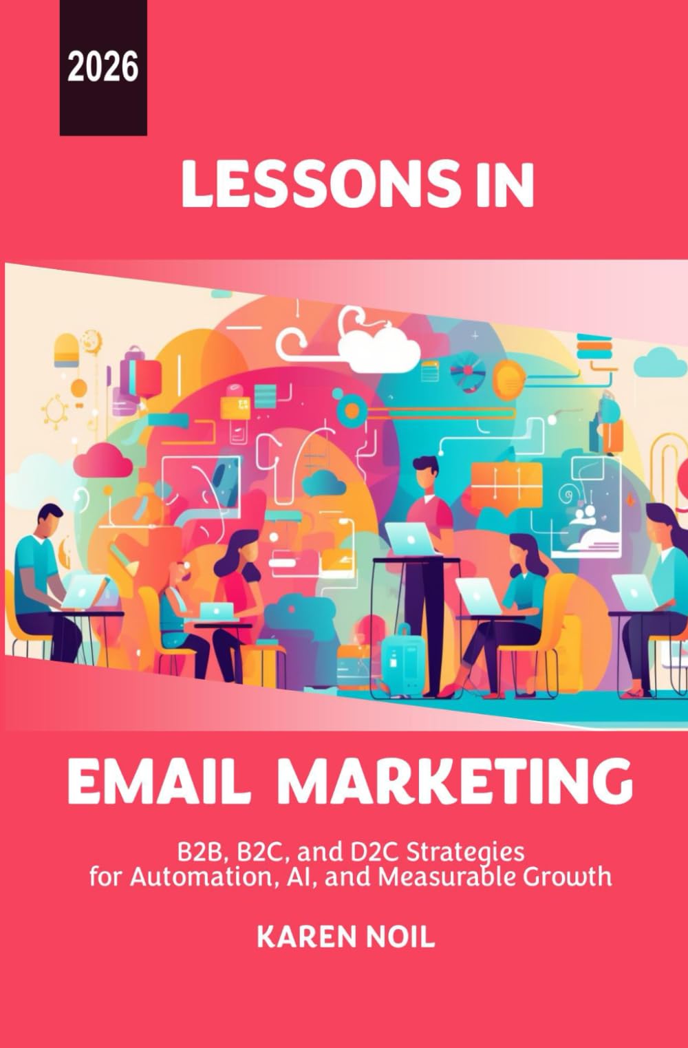 Lessons in Email Marketing 2026: B2B, B2C, and D2C Strategies for Automation, AI, and Measurable Growth