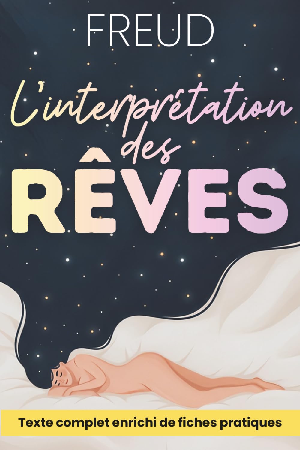 L’interprétation des rêves expliquée et appliquée: Le classique de Freud, enrichi de 150 fiches pratiques pour mieux comprendre désirs, conflits et décisions
