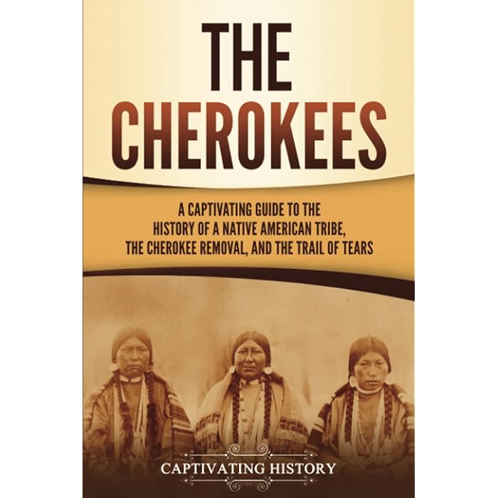 Buy The Cherokees A Captivating Guide to the History of a Native American Tribe, the Cherokee
