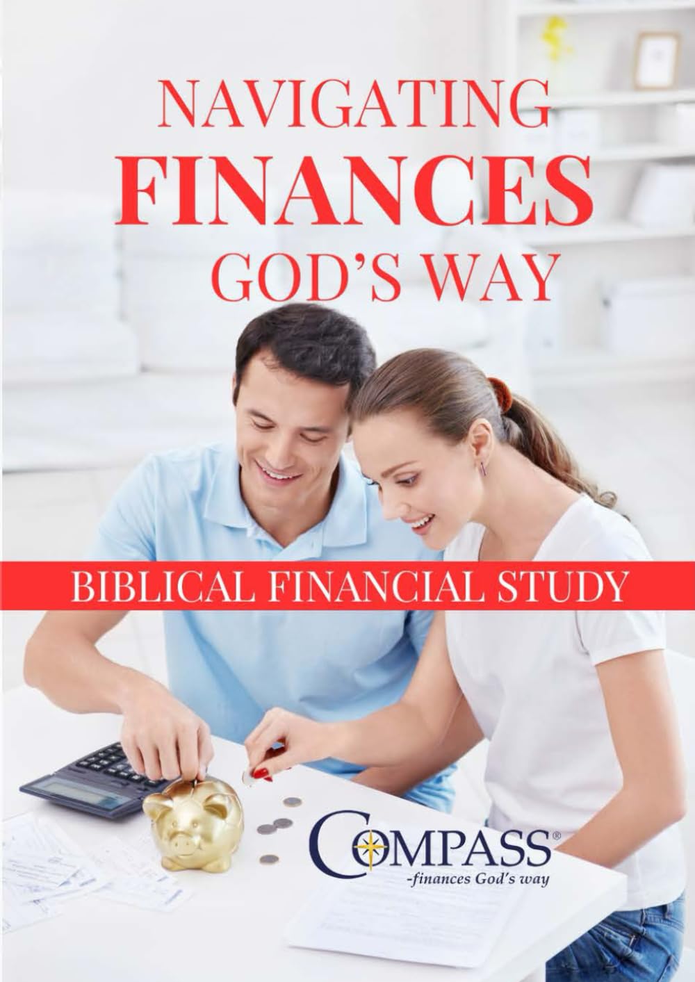 Navigating Finances God's Way: A Biblical Financial Study (Financial Discipleship)