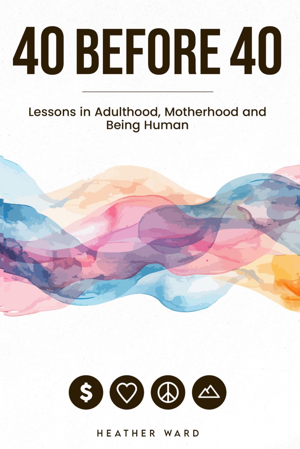 40 Before 40: Lessons in Motherhood, Adulthood, and Being Human