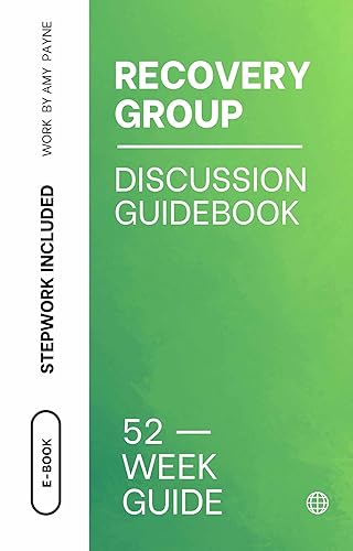 Recovery Group Discussion Guidebook: Discussion Topics, Meeting Guide, and 12-Step Worksheets