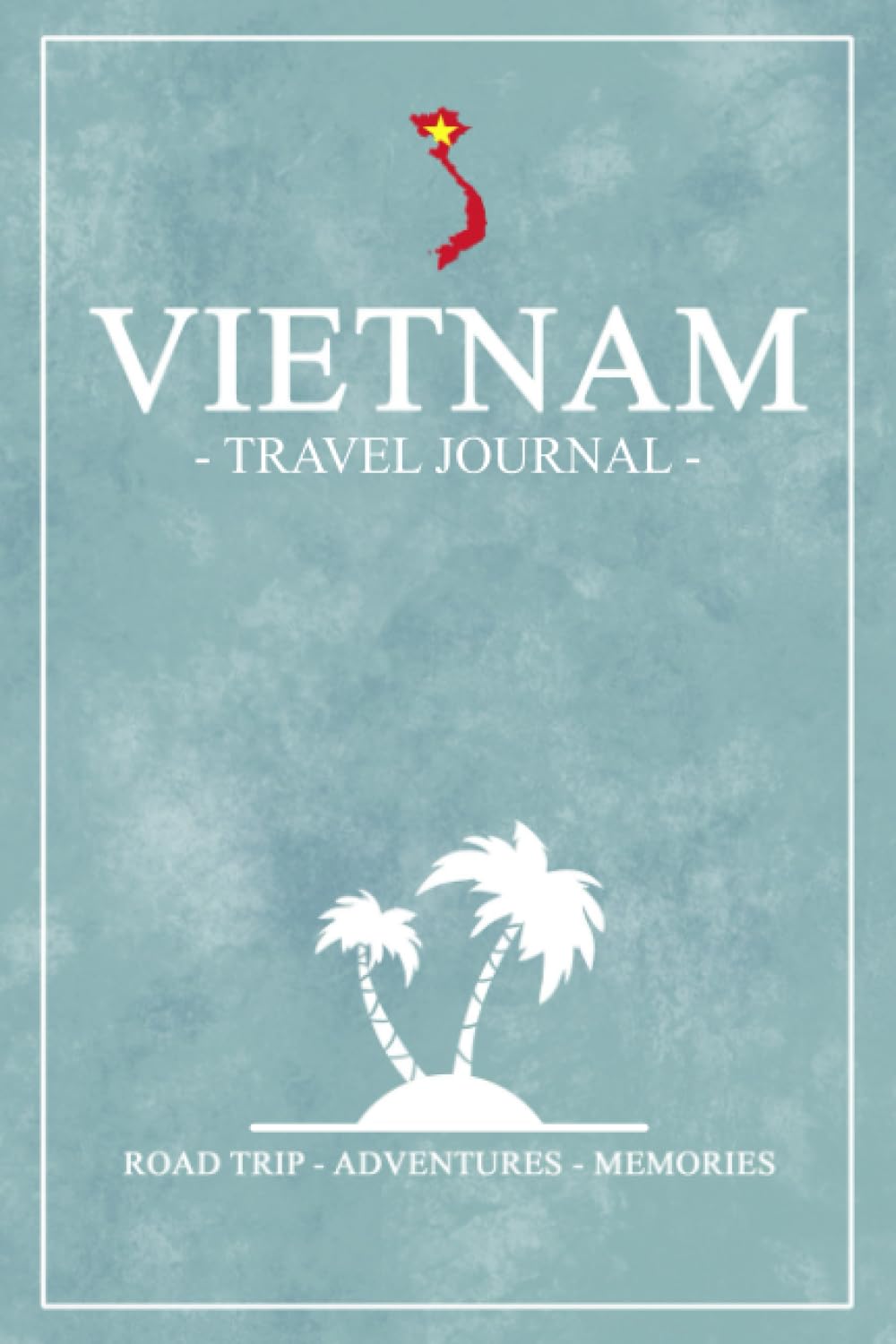 Vietnam Travel Journal: Vietnam Diary for Backpacking, Hiking, Camping / Vietnamese Gifts / Road Trip Souvenir / Travel Expenses Log / Vacation Essentials