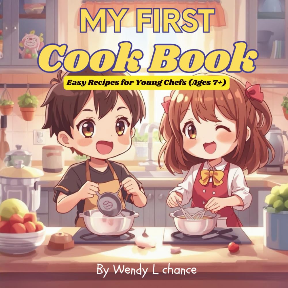 My First Cook Book: Easy Recipes for Young Chefs (Ages 7+)