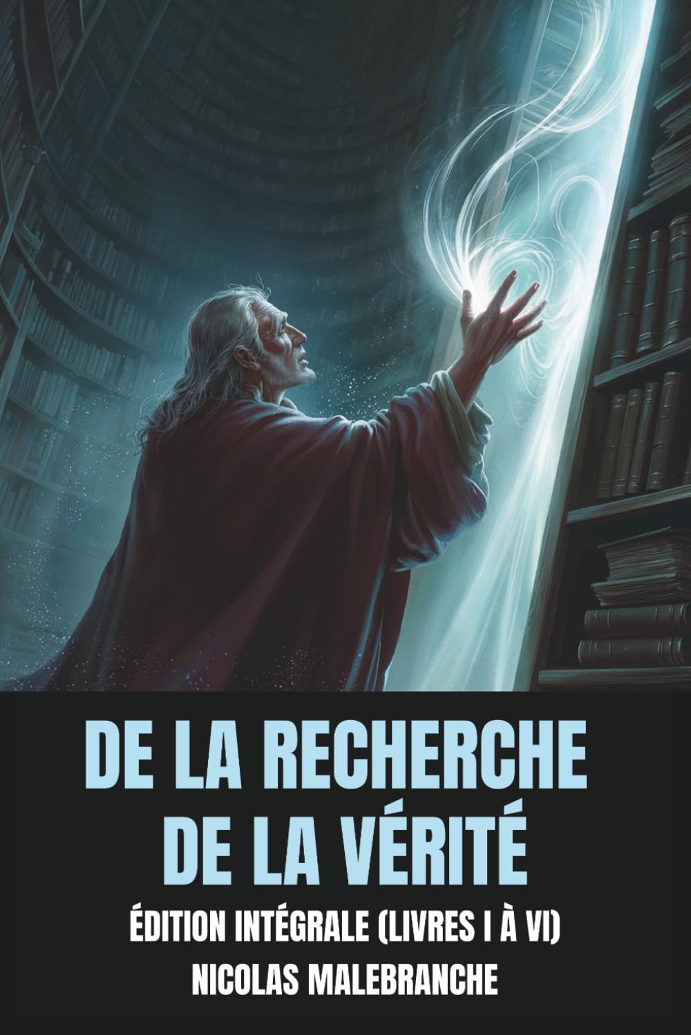 De la recherche de la vérité – Édition Intégrale (Livres I à VI)