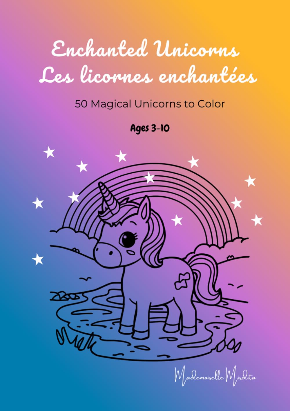Enchanted Unicorns - Les licornes enchantées: 50 Magical Unicorns to Color - 50 licornes magiques à colorier (Mademoiselle Mirdita)
