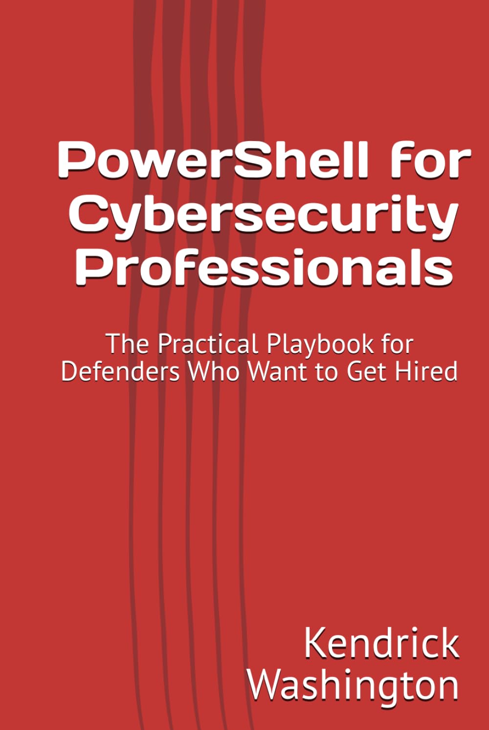 PowerShell for Cybersecurity Professionals: The Practical Playbook for Defenders Who Want to Get Hired