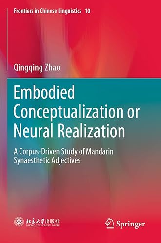 Embodied Conceptualization or Neural Realization: A Corpus-Driven Study of Mandarin Synaesthetic Adjectives (Frontiers in Chinese Linguistics, 10)