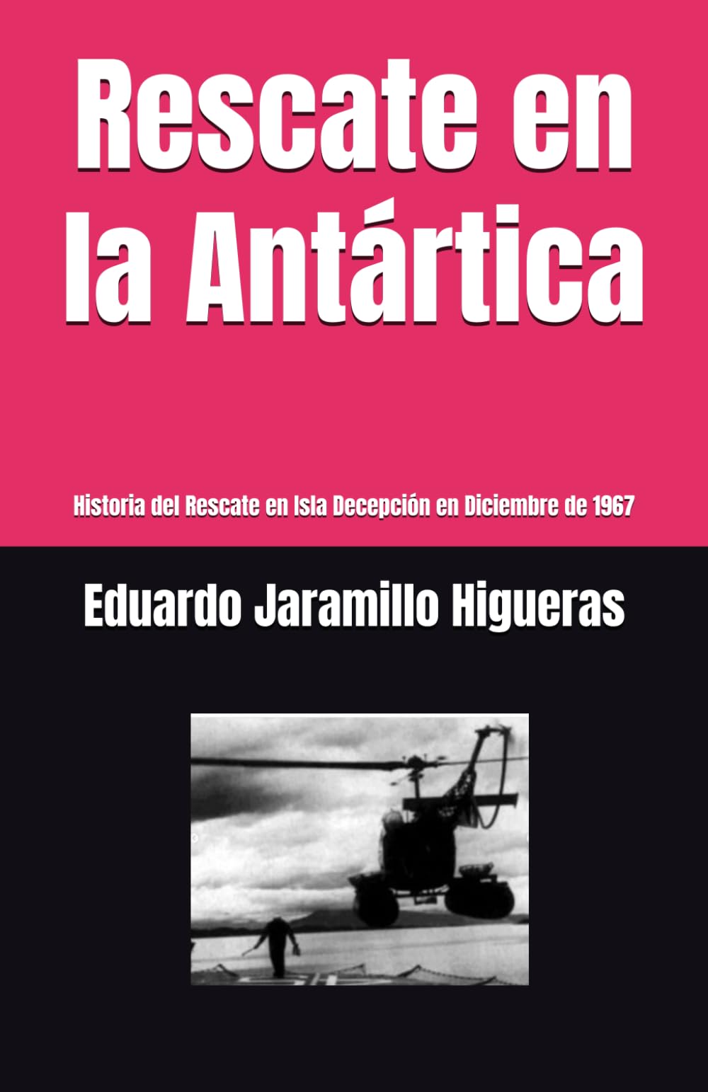 Rescate en la Antártica: Historia del Rescate en Isla Decepción en Diciembre de 1967 (Spanish Edition)