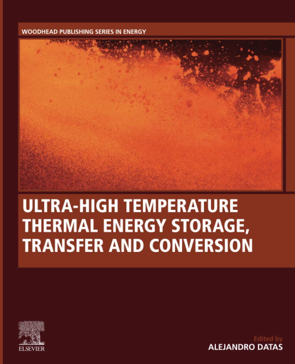 Ultra-High Temperature Thermal Energy Storage, Transfer and Conversion (Woodhead Publishing Series in Energy)