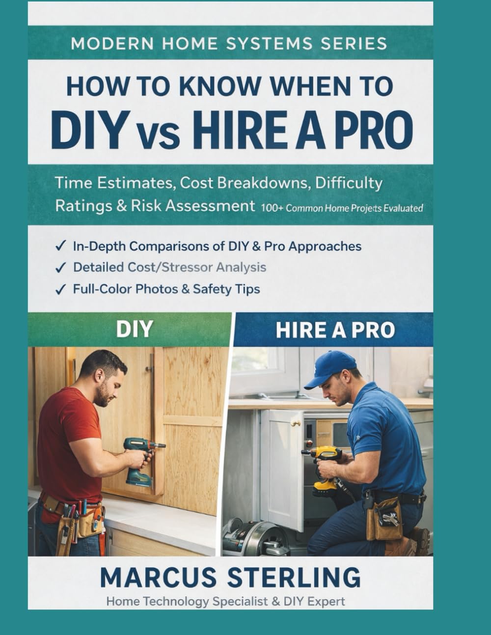 How to Know When to DIY vs Hire a Pro: Time Estimates, Cost Breakdowns, Difficulty Ratings & Risk Assessment 100+ Common Home Projects Evaluated (Modern Home Systems Series)