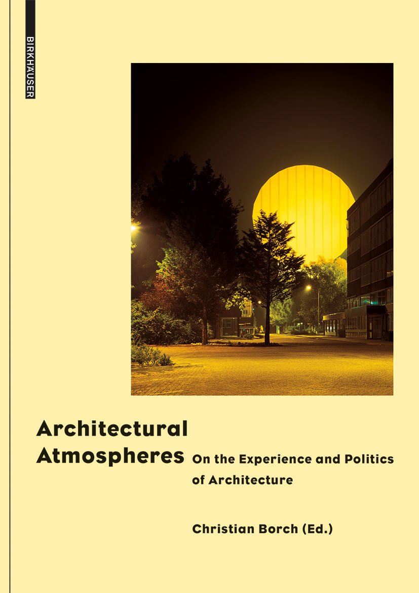 Architectural Atmospheres: On the Experience and Politics of Architecture