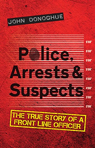 Télécharger Police, Arrests & Suspects: The True Story of a Front Line Officer (English Edition) Francais PDF