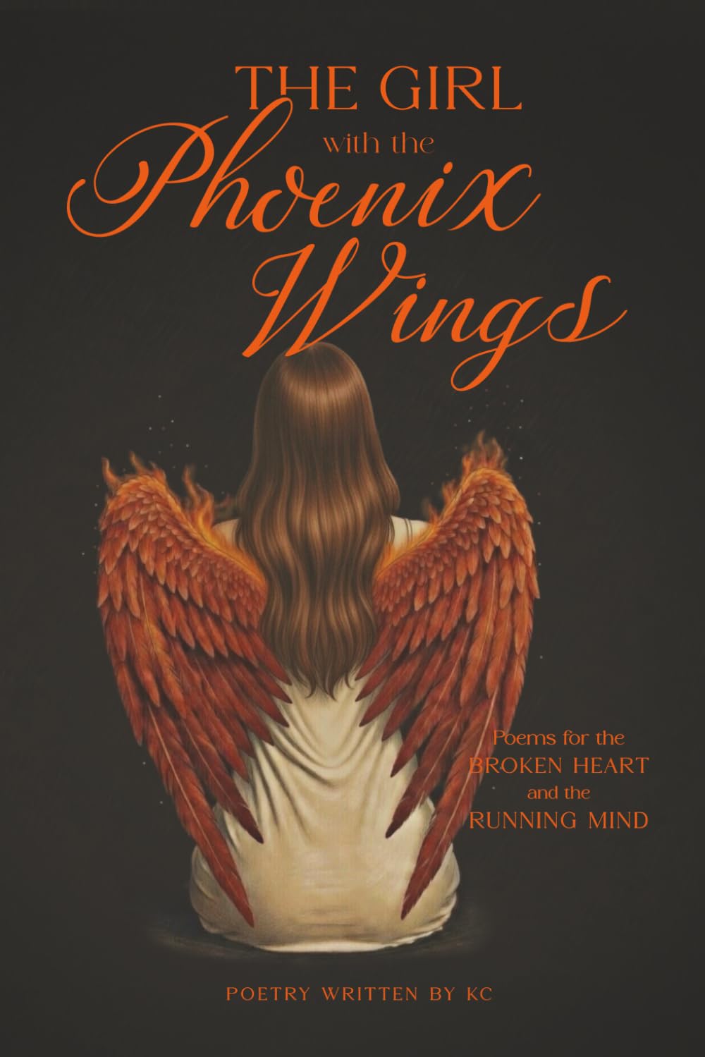 The Girl With The Phoenix Wings: Poems for the broken heart and the running mind
