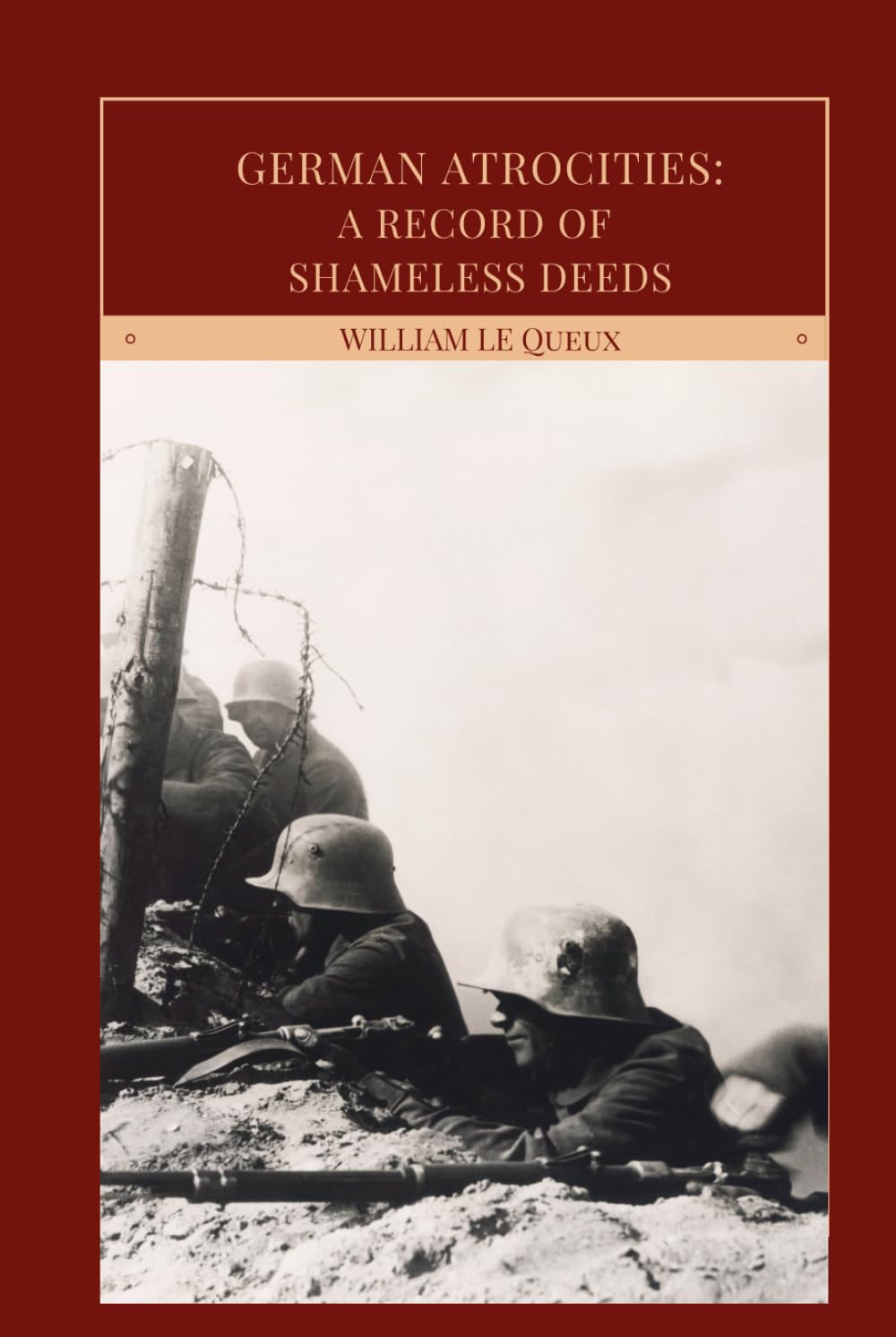 German Atrocities: A Record of Shameless Deeds: WWI History (Annotated)