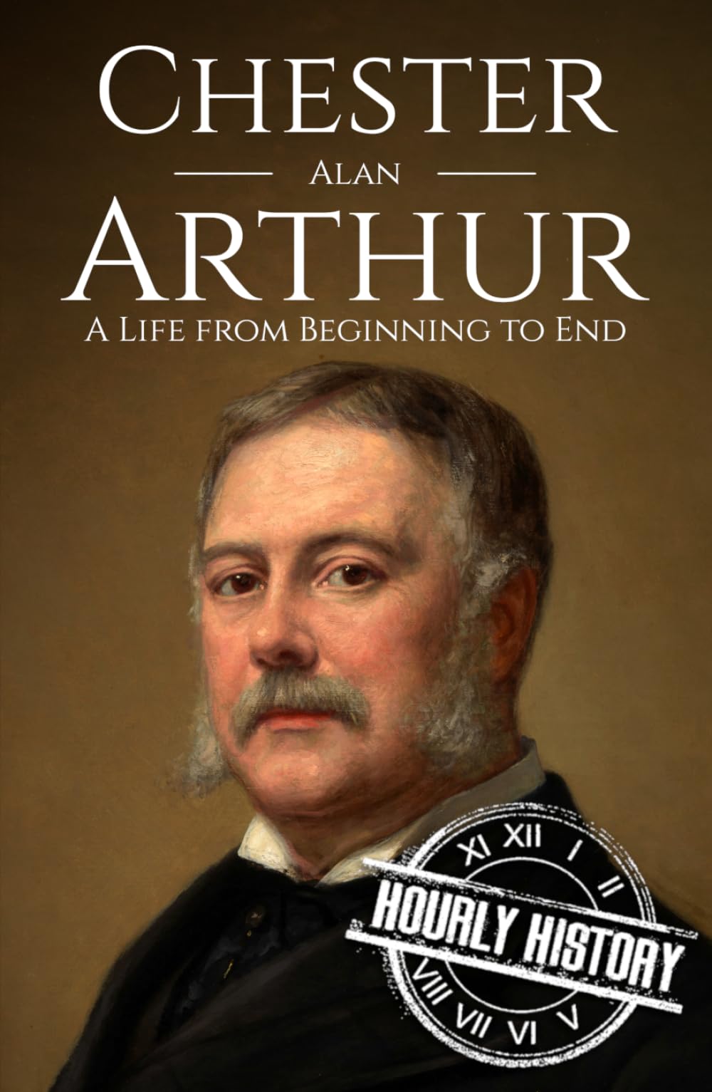 Chester A. Arthur: A Life from Beginning to End (Biographies of US Presidents)