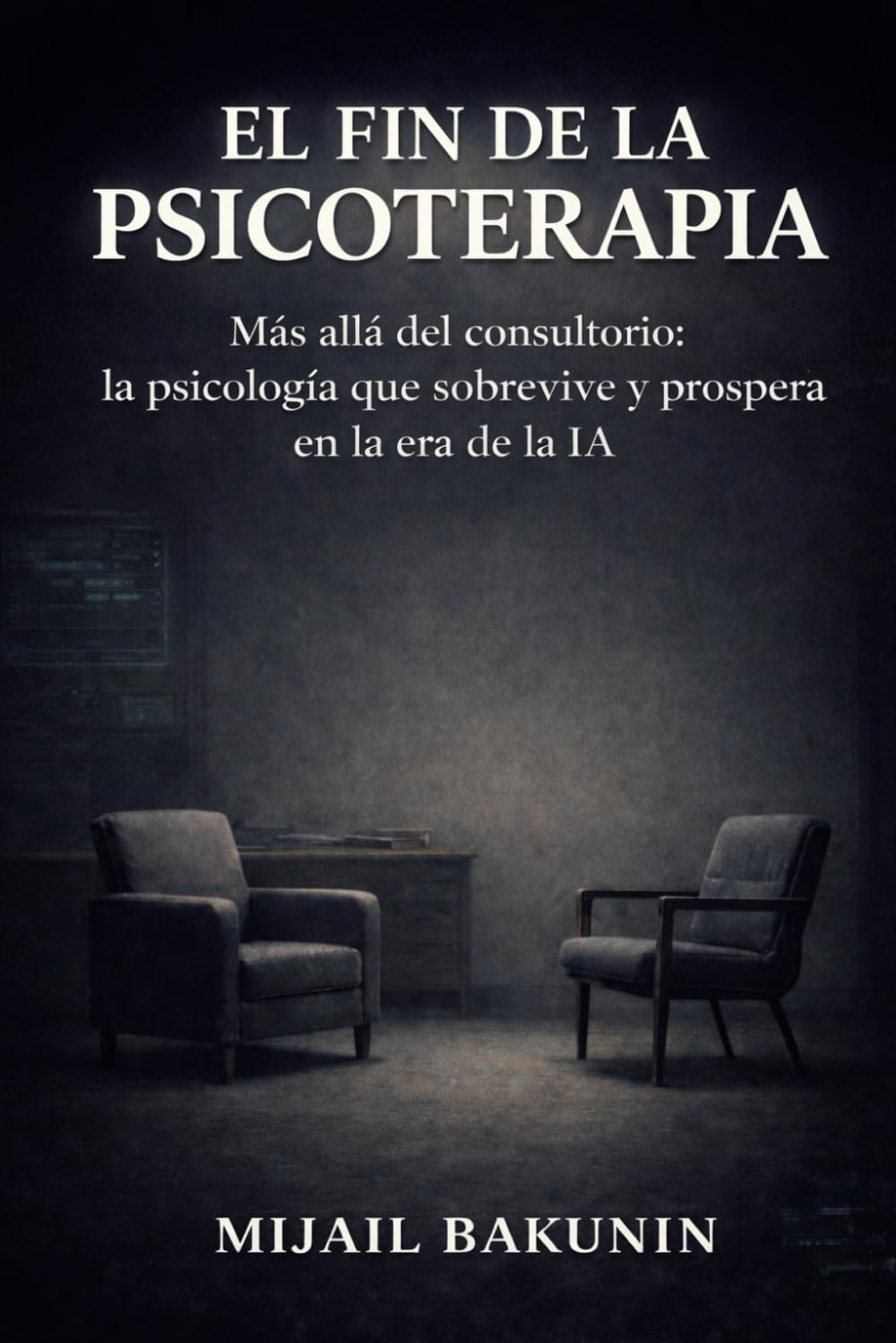 EL FIN DE LA PSICOTERAPIA: Más allá del consultorio la psicología que sobrevive y prospera en la era de la IA