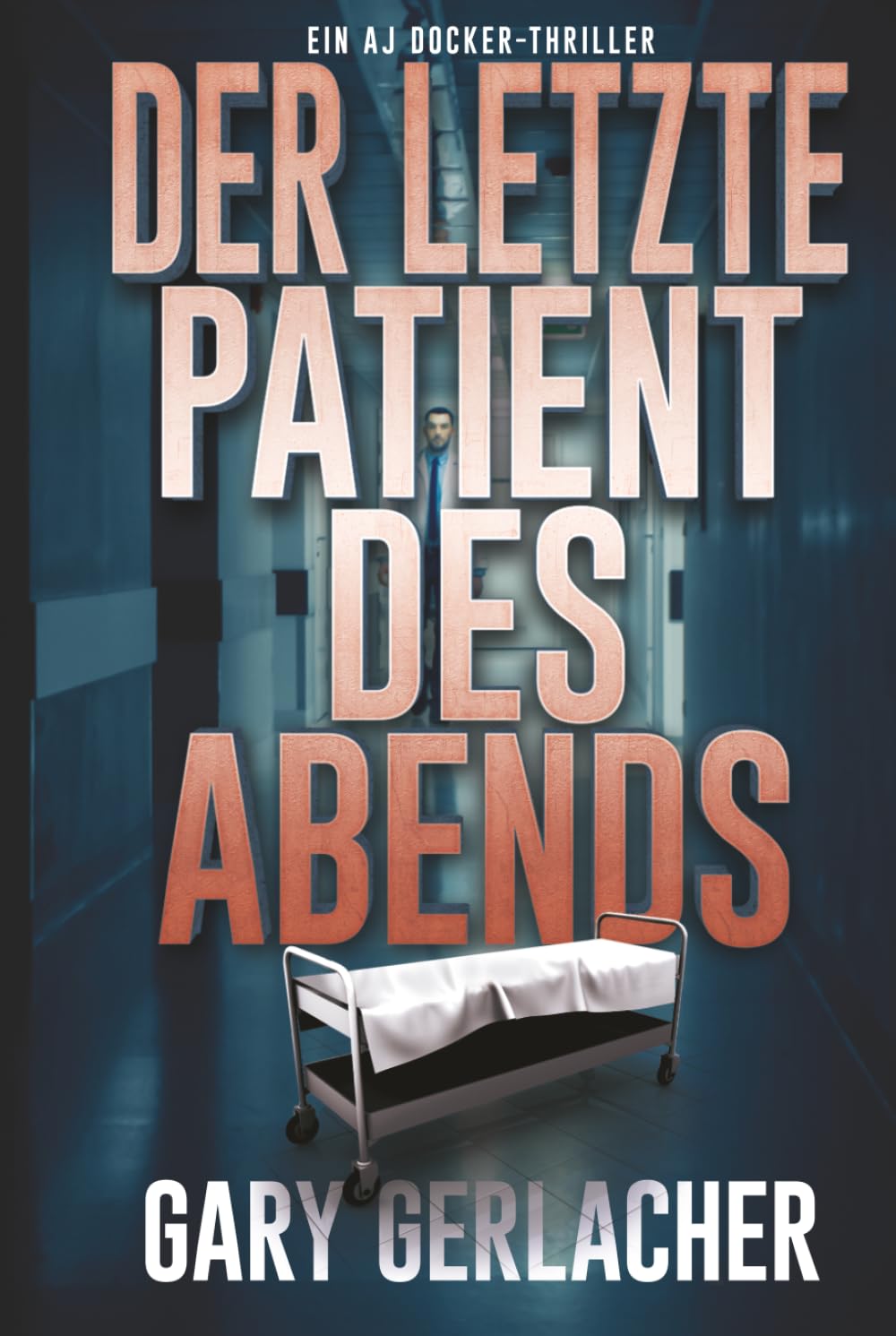 Der letzte Patient des Abends: Ein AJ Docker-Thriller: 1 (Ein AJ Docker and Banshee-Thriller)