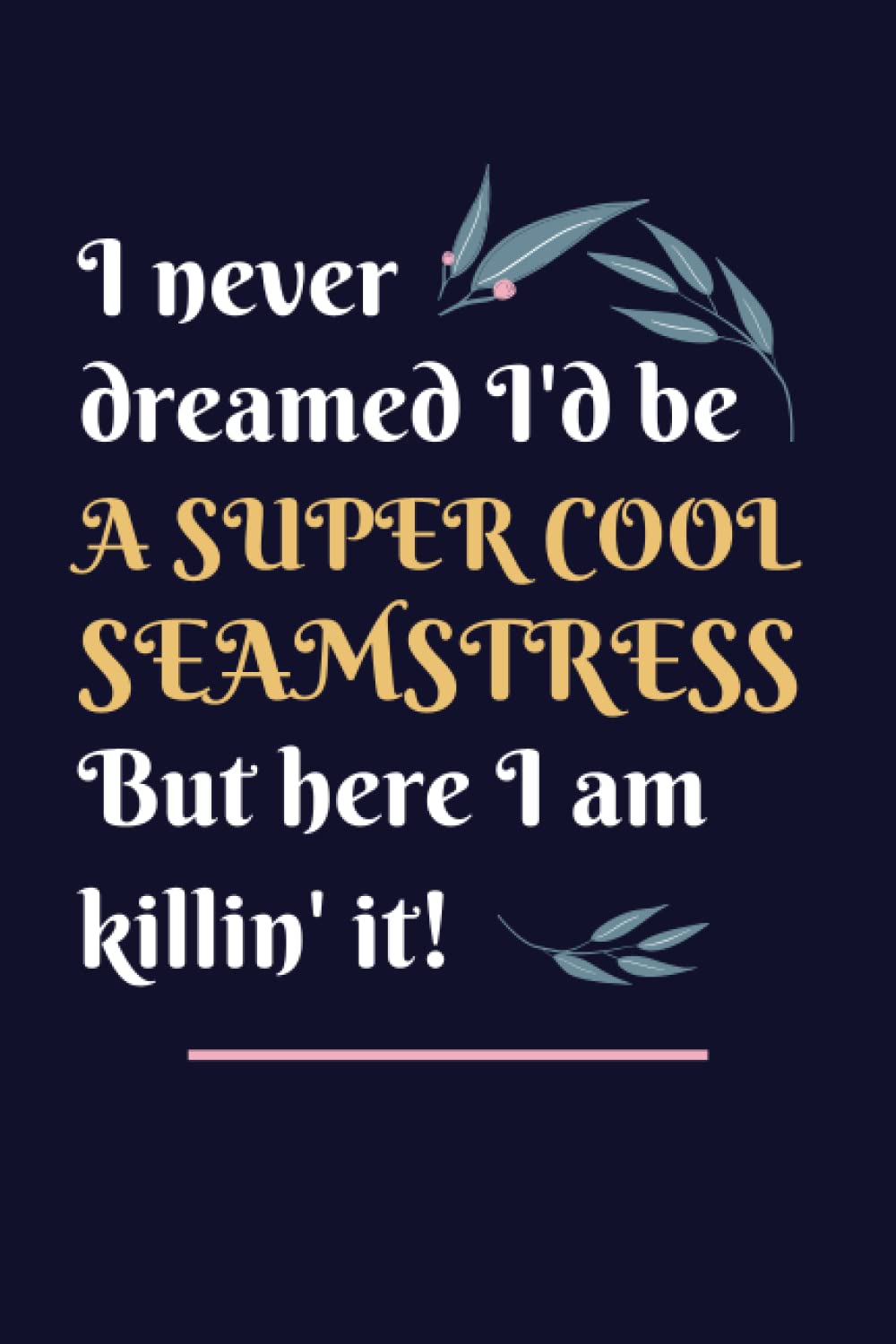 Seamstress Gifts: Lined Blank Notebook Journal, a Funny and Appreciation Thank You Gift for Seamstresss to Write in