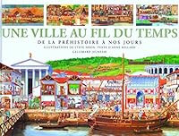 Une Ville au fil du temps : De la préhistoire à nos jours 2894283563 Book Cover