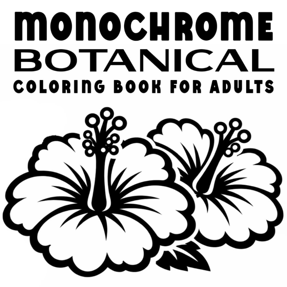 Monochrome Botanical Coloring Book for Adults: One color flower and floral pages for relaxation - still and slow single color designs for stress relief